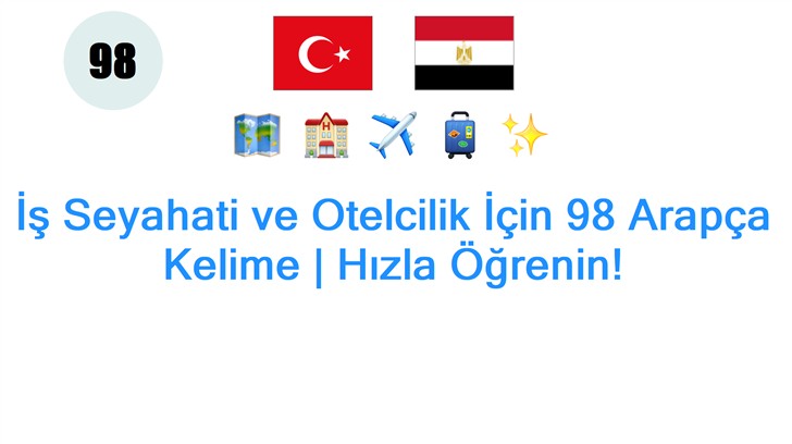 İş Seyahati ve Otelcilik İçin 98 Arapça Kelime | Hızla Öğrenin!
